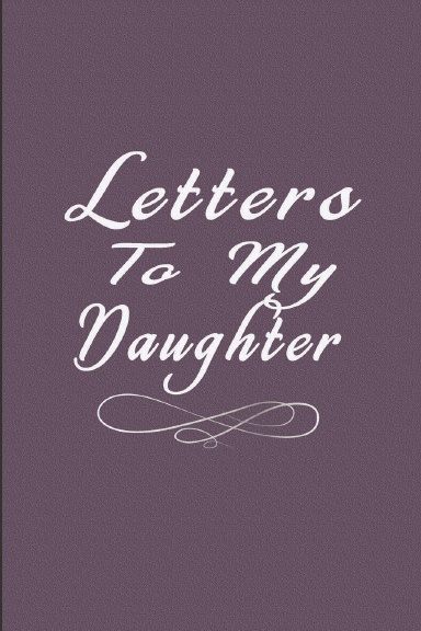 Letters To My Daughter
