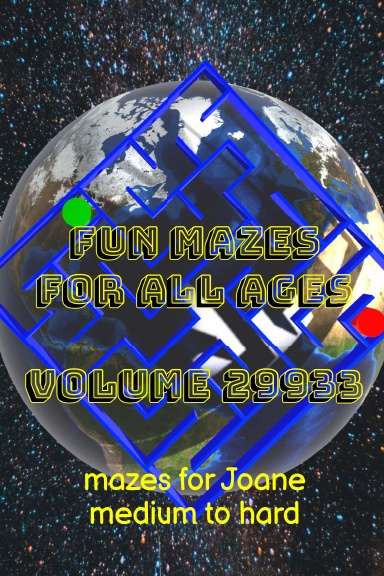 Fun Mazes for All Ages Volume 29933: Mazes for Joane — Medium to Hard