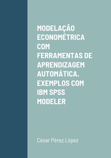 MODELAÇÃO ECONOMÉTRICA COM FERRAMENTAS DE APRENDIZAGEM AUTOMÁTICA. EXEMPLOS COM IBM SPSS MODELER