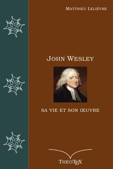 John Wesley, sa vie et son œuvre