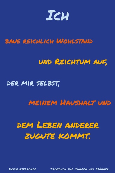 Ich baue reichlich Wohlstand und Reichtum auf, der mir selbst, meinem Haushalt und dem Leben anderer zugute kommt.