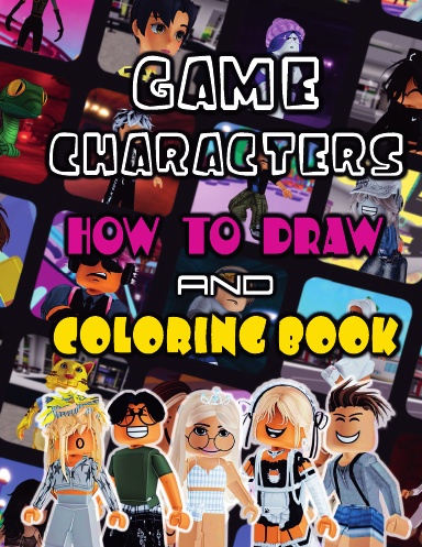 Game Characters How to Draw And Coloring Book