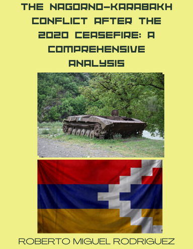 THE NAGORNO-KARABAKH CONFLICT AFTER THE 2020 CEASEFIRE: A COMPREHENSIVE ANALYSIS