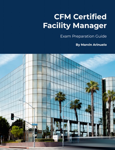 CFM Certified Facility Manager Exam Preparation Guide