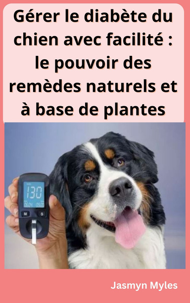 Gérer le diabète du chien avec facilité : le pouvoir des remèdes naturels et à base de plantes
