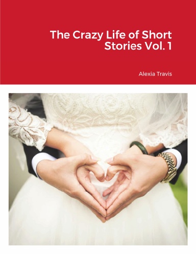 The Crazy Life of Short Stories Vol. 1