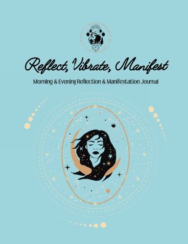 Reflect, Vibrate, Receive: Morning & Evening Reflection & Manifestation Journal