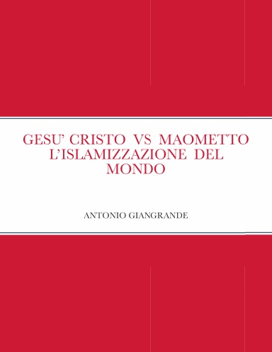 GESU’ CRISTO  VS  MAOMETTO L’ISLAMIZZAZIONE  DEL MONDO