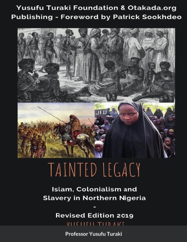 Tainted Legacy - Paperback - Islam, Colonialism and Slavery in Northern Nigeria Revised and Expanded Edition 2019  by Yusufu Turaki