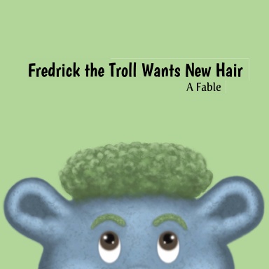 Fredrick the Troll Wants New Hair