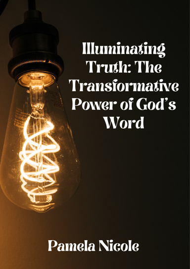 Illuminating Truth: The Transformative Power of God's Word