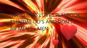"Mastering Love's Playbook: Essential Do's and Don'ts for Men"