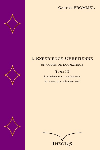 L'Expérience Chrétienne, un cours de dogmatique, tome III