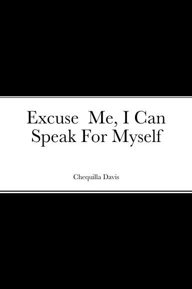 Excuse  Me, I Can Speak For Myself