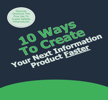 10 Ways to Create Your Next Information Product Faster