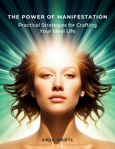 The Power of Manifestation: Practical Strategies for Crafting Your Ideal Life