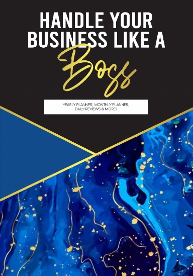 Handle Your Business Like A Boss Yearly, Monthly, and Weekly Planner