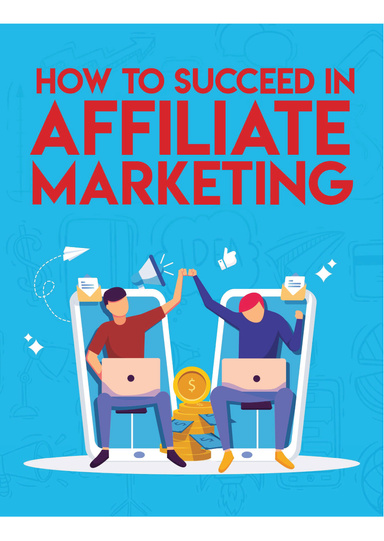 How To Succeed In Affiliate Marketing