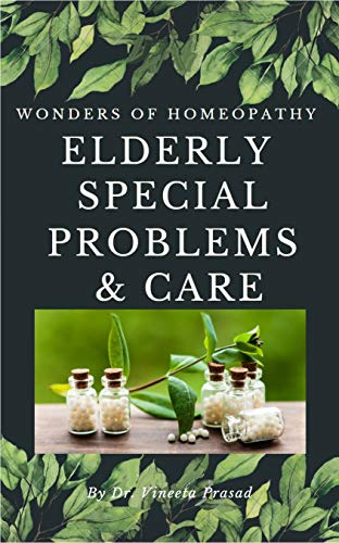 ELDERLY Special Problems & Care: Healing with Homeopathy