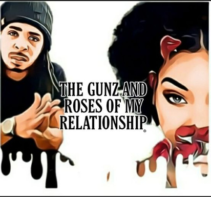 The Gunz And Roses of My Relationship