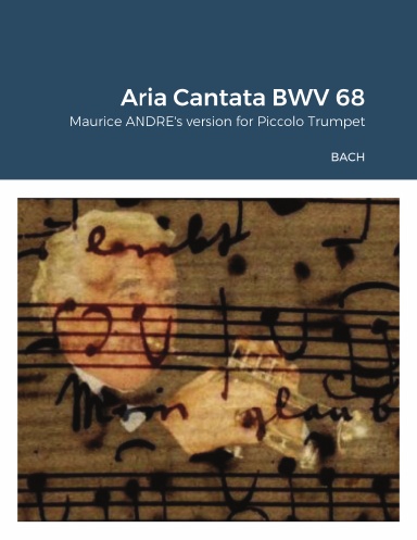 Aria "Mein gläubiges Herze" (My faithful heart) from Cantata BWV 68 - Maurice ANDRE's version - for Piccolo Trumpet in Bb & Organ.