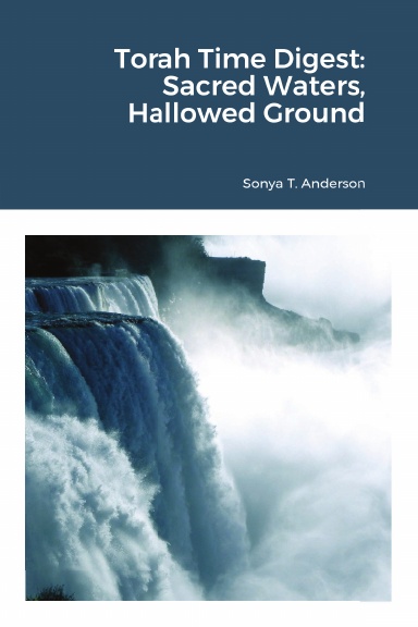 Torah Time Digest: Sacred Waters, Hallowed Ground
