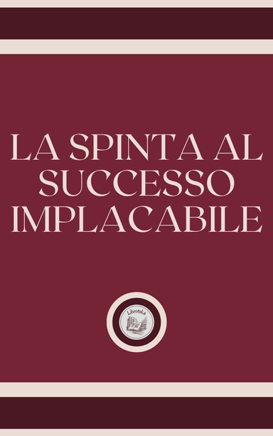 LA SPINTA AL SUCCESSO IMPLACABILE