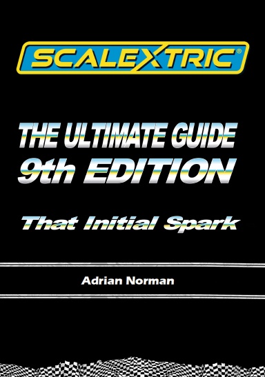 Scalextric - The Ultimate Guide, 9th Edition, Volume 1 - That Initial Spark - HB