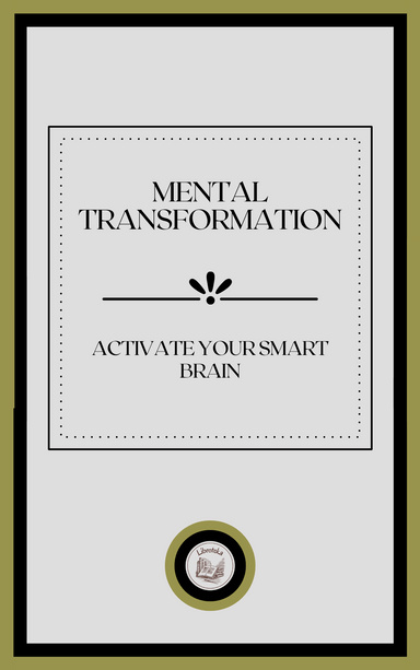 MENTAL TRANSFORMATION: ACTIVATE YOUR SMART BRAIN