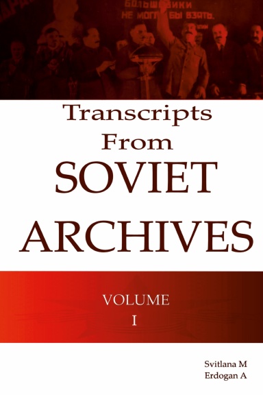 Transcripts From Soviet Archives Volume I
