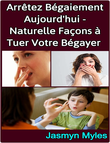 Arrêtez Bégaiement Aujourd'hui - Naturelle Façons à Tuer Votre Bégayer