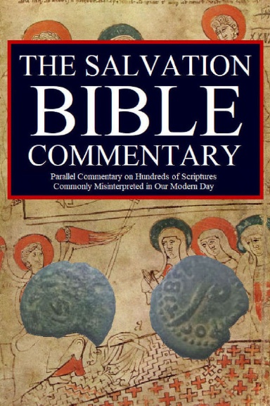 The Salvation Bible Commentary: Parallel Commentary on Hundreds of Scriptures Commonly Misinterpreted in Our Modern Day [Matte Jacket Edition]