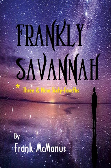 Frankly Savannah *Three and Nine Sixty-Fourths
