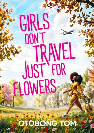 GIRLS DON'T TRAVEL JUST FOR FLOWERS