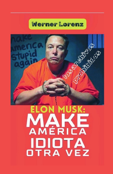 ELON MUSK: MAKE AMERICA IDIOTA OTRA VEZ
