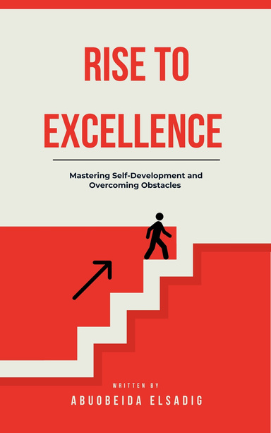 Rise to Excellence Mastering Self-Development and Overcoming Obstacles