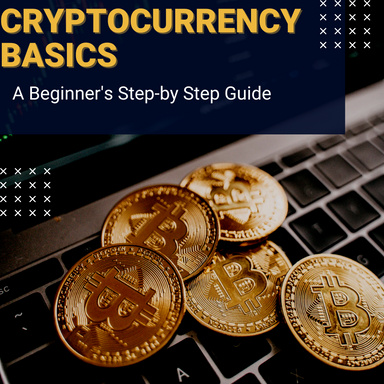 Cryptocurrency Basics: A Beginner's Step-byStep Guide