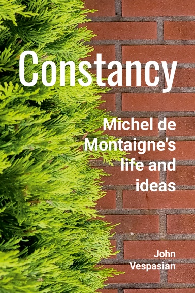 Constancy: Michel de Montaigne's life and ideas