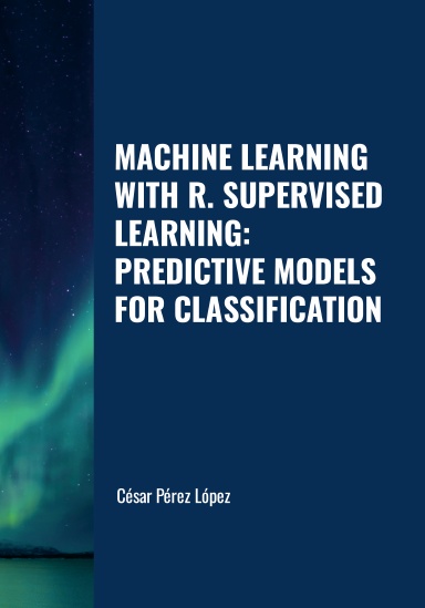 MACHINE LEARNING WITH R. SUPERVISED LEARNING: PREDICTIVE MODELS FOR CLASSIFICATION