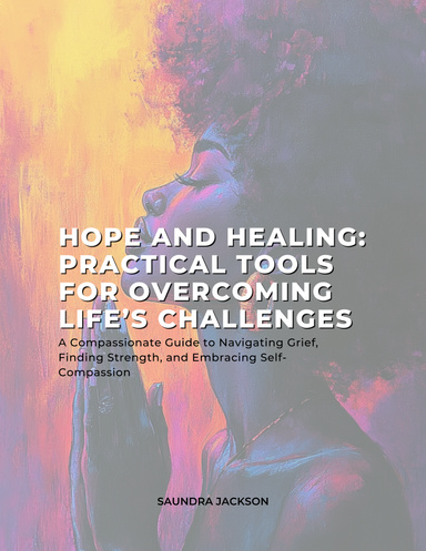 Hope and Healing:  Practical Tools for Overcoming Life’s Challenges