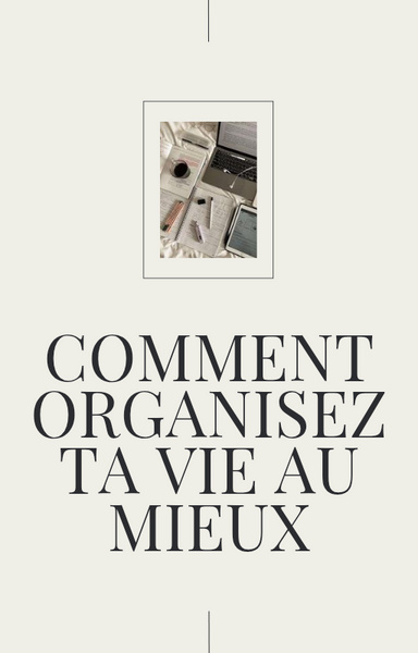 Comment organiser ta vie au mieux