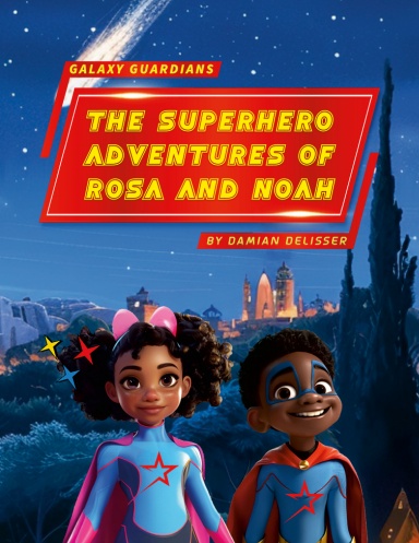 Galaxy Guardians: The Superhero Adventures of Rosa and Noah