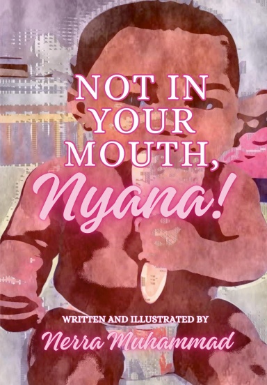 Not in Your Mouth, Nyana!