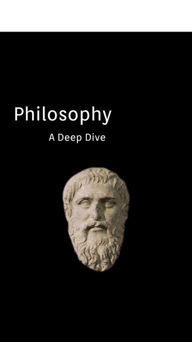Philosophy: A Deep Dive