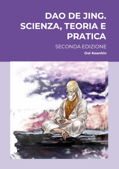 Dao De Jing. Scienza, teoria e pratica. Seconda edizione riveduta, corretta e ampliata