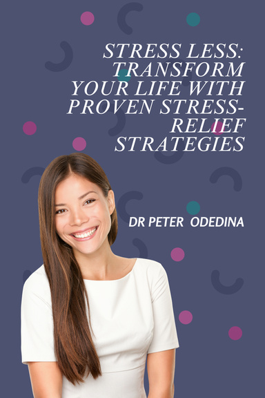 Stress Less: Transform Your Life with Proven Stress-Relief Strategies