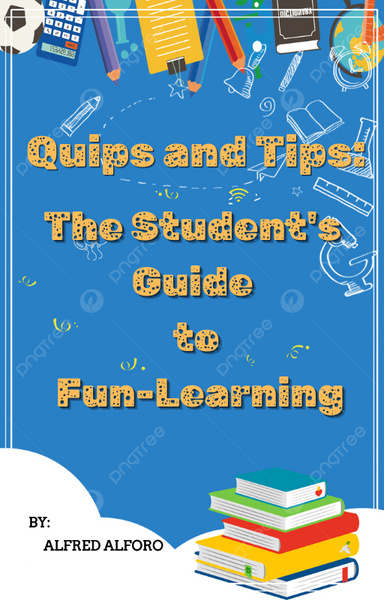 Quips and Tips: The Student's Guide to Fun-Learning