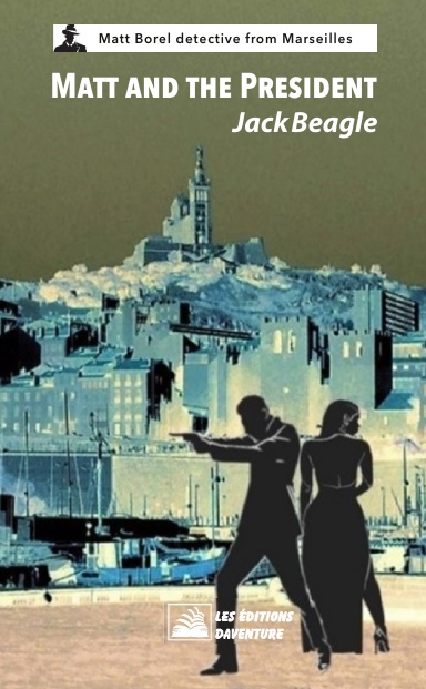Matt Borel A Detective from Marseilles 1: Matt and the President