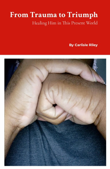 From Trauma to Triumph: Healing Him in This Present World