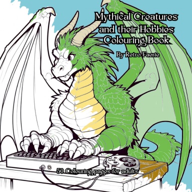 Mythical Creatures and their Hobbies Colouring Book